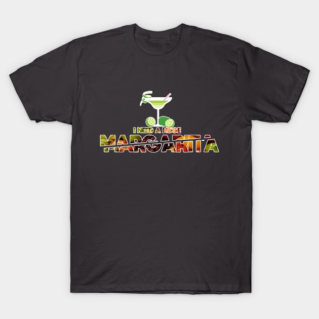 I Need A Huge Margarita T-Shirt by potch94